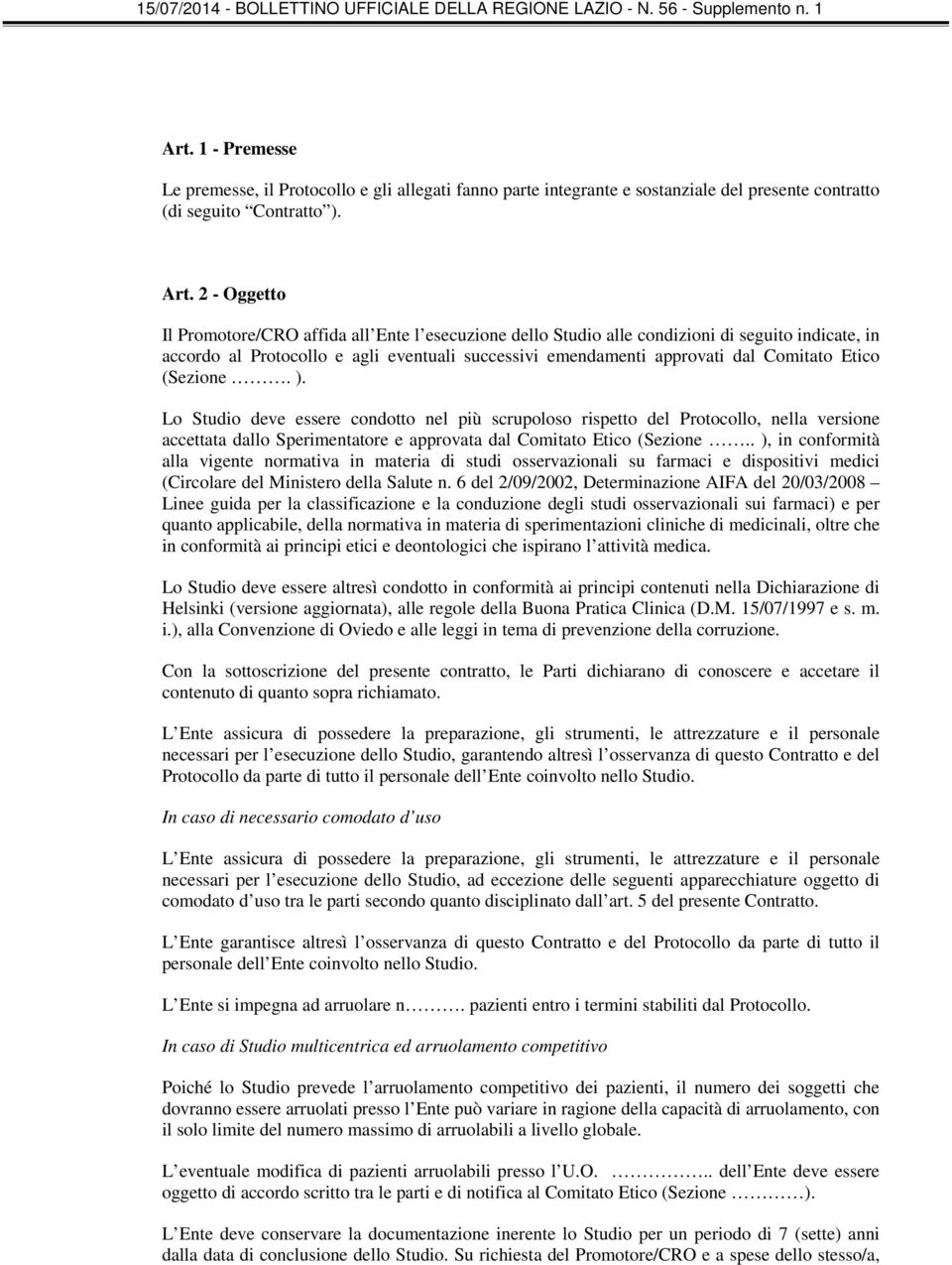 Etico (Sezione. ). Lo Studio deve essere condotto nel più scrupoloso rispetto del Protocollo, nella versione accettata dallo Sperimentatore e approvata dal Comitato Etico (Sezione.