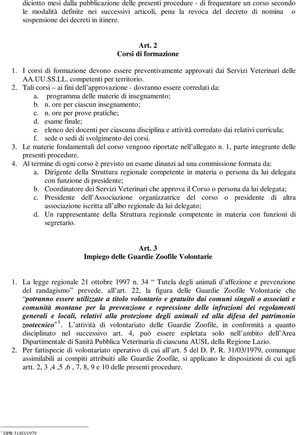 programma delle materie di insegnamento; b. n. ore per ciascun insegnamento; c. n. ore per prove pratiche; d. esame finale; e.