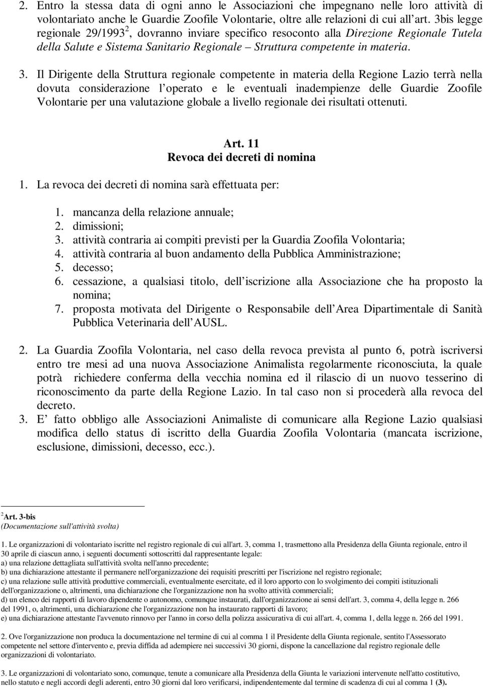 Il Dirigente della Struttura regionale competente in materia della Regione Lazio terrà nella dovuta considerazione l operato e le eventuali inadempienze delle Guardie Zoofile Volontarie per una