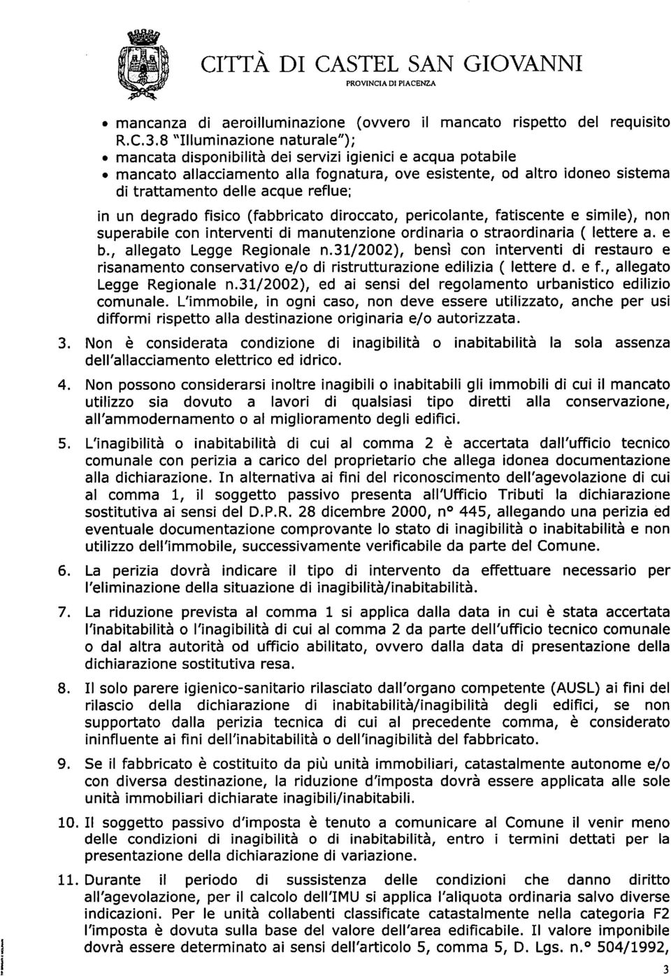 reflue; in un degrado fisico (fabbricato diroccato, pericolante, fatiscente e simile), non superabile con interventi di manutenzione ordinaria o straordinaria ( lettere a. e b.