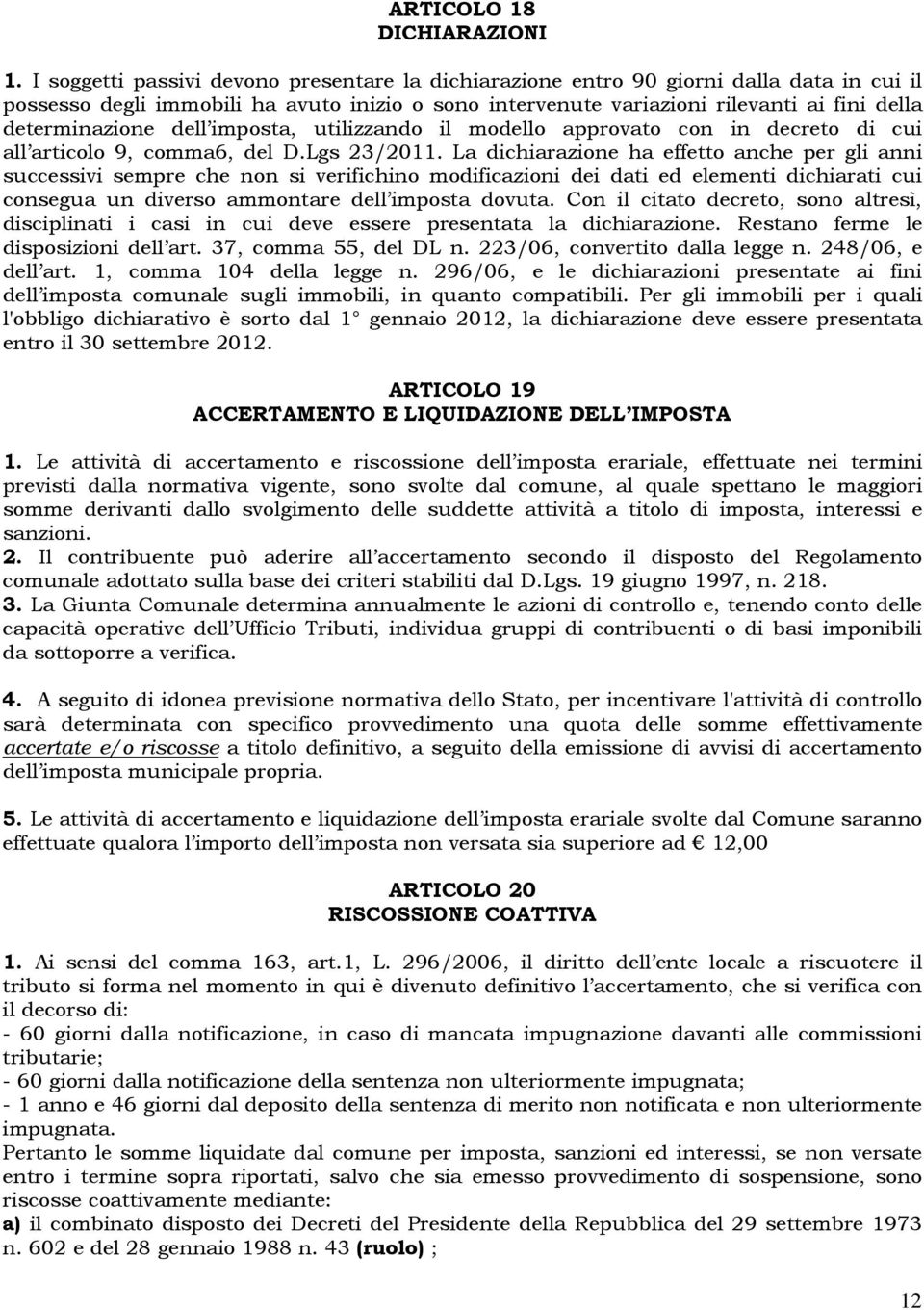 dell imposta, utilizzando il modello approvato con in decreto di cui all articolo 9, comma6, del D.Lgs 23/2011.