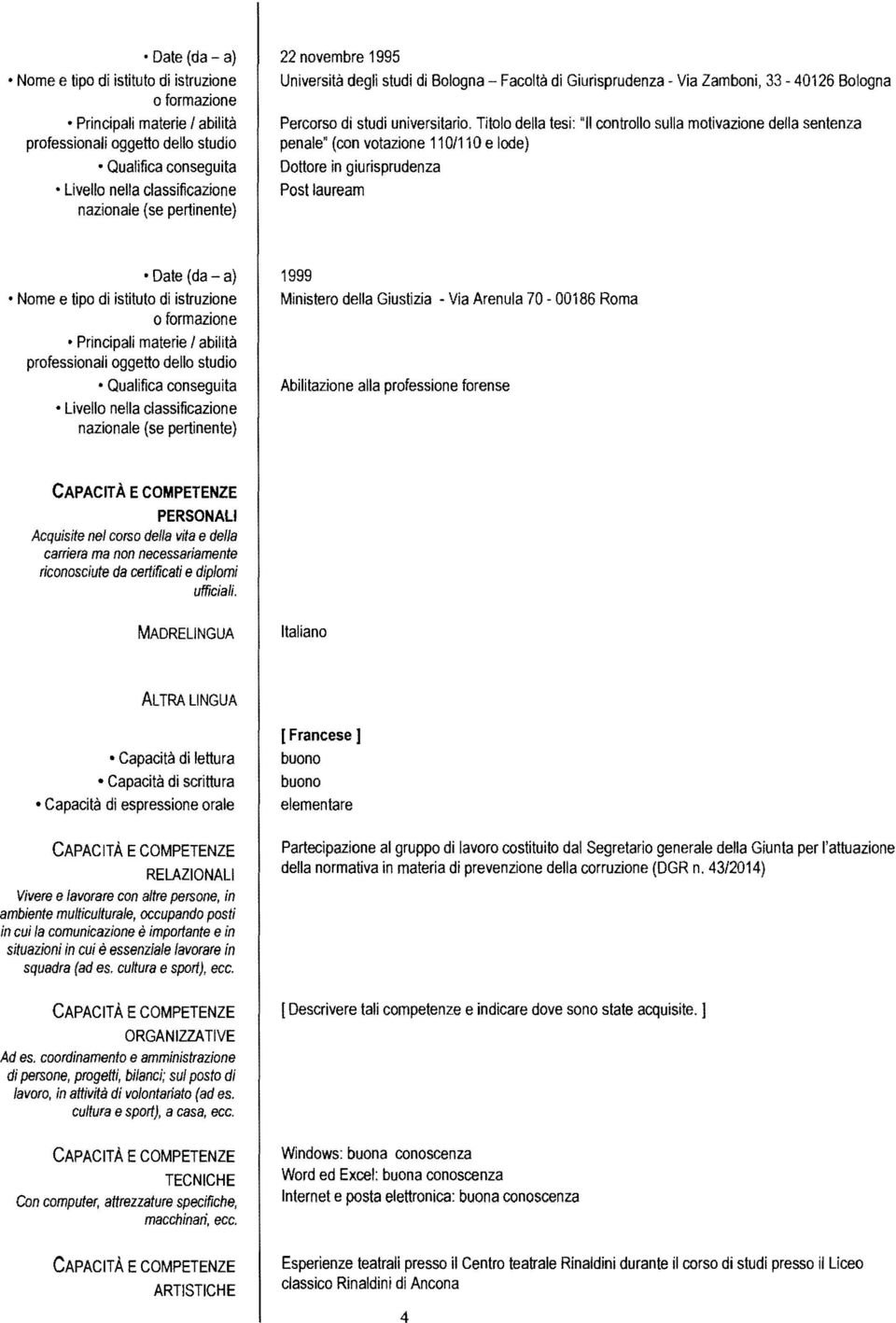 Abilitazione alla professione forense PERSONALI Acquisite nel corso della vita e della carriera ma non necessariamente riconosciute da certificati e diplomi ufficiali.