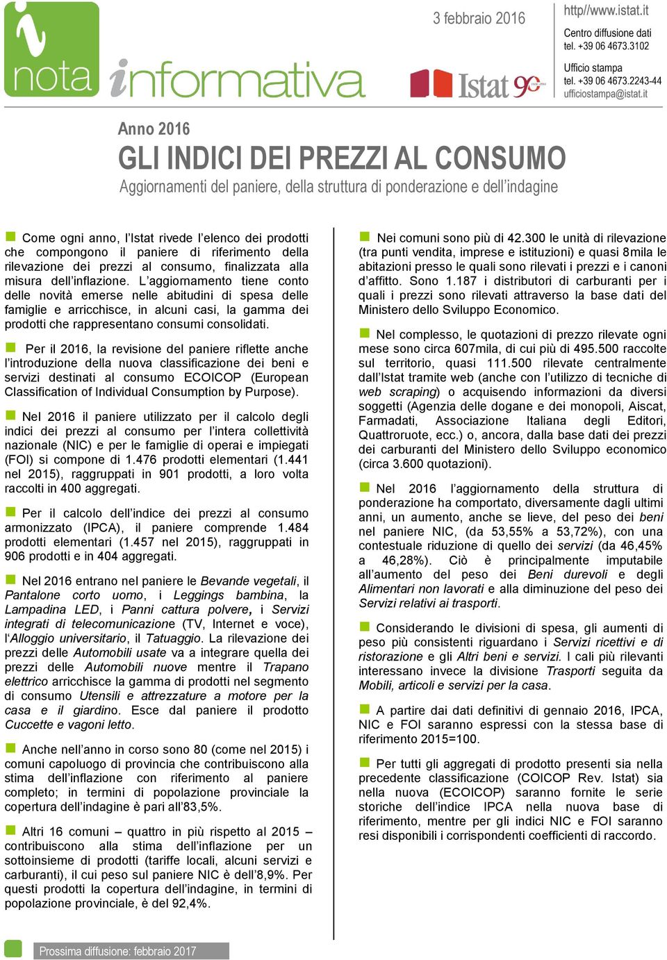 L aggiornamento tiene conto delle novità emerse nelle abitudini di spesa delle famiglie e arricchisce, in alcuni casi, la gamma dei prodotti che rappresentano consumi consolidati.