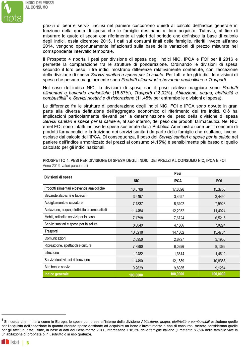 riferiti invece all anno 2014, vengono opportunamente inflazionati sulla base delle variazioni di prezzo misurate nel corrispondente intervallo temporale.