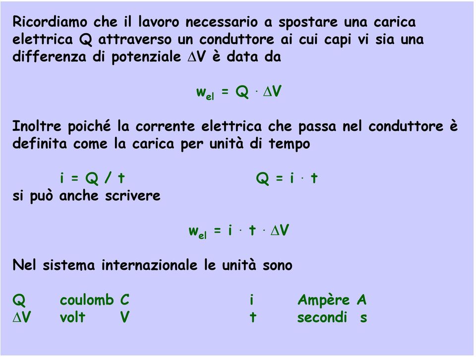 V Inoltre poiché la corrente elettrica che passa nel conduttore è definita come la carica per unità di