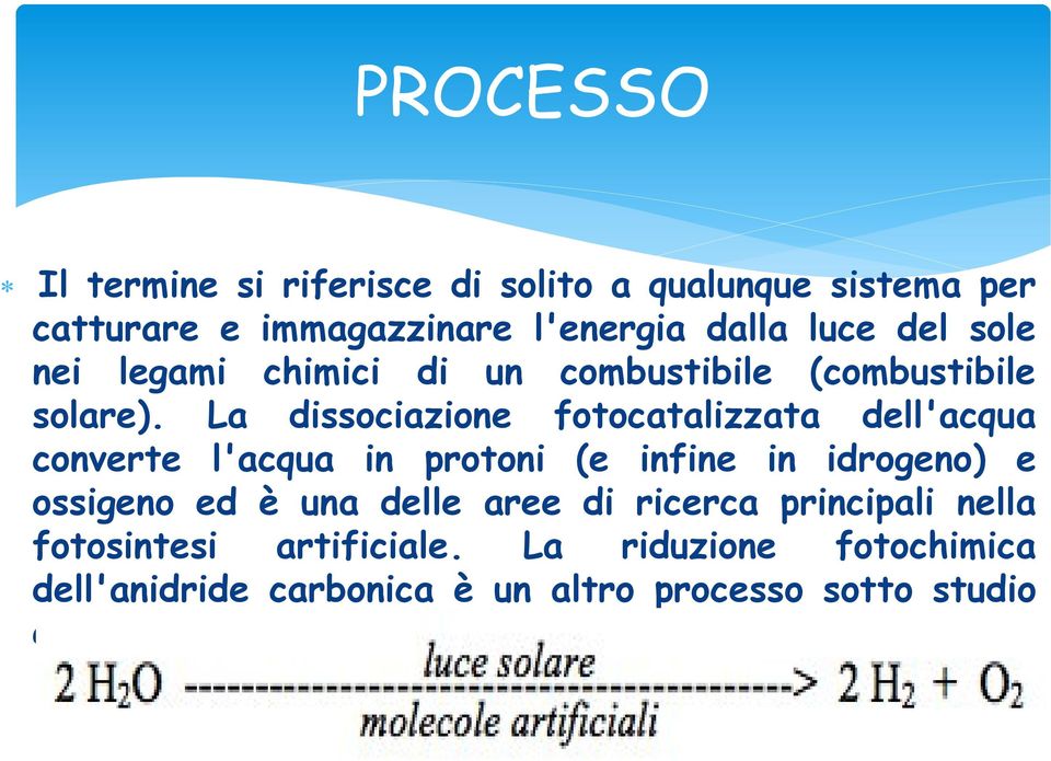 La dissociazione fotocatalizzata dell'acqua converte l'acqua in protoni (e infine in idrogeno) e ossigeno ed è una delle