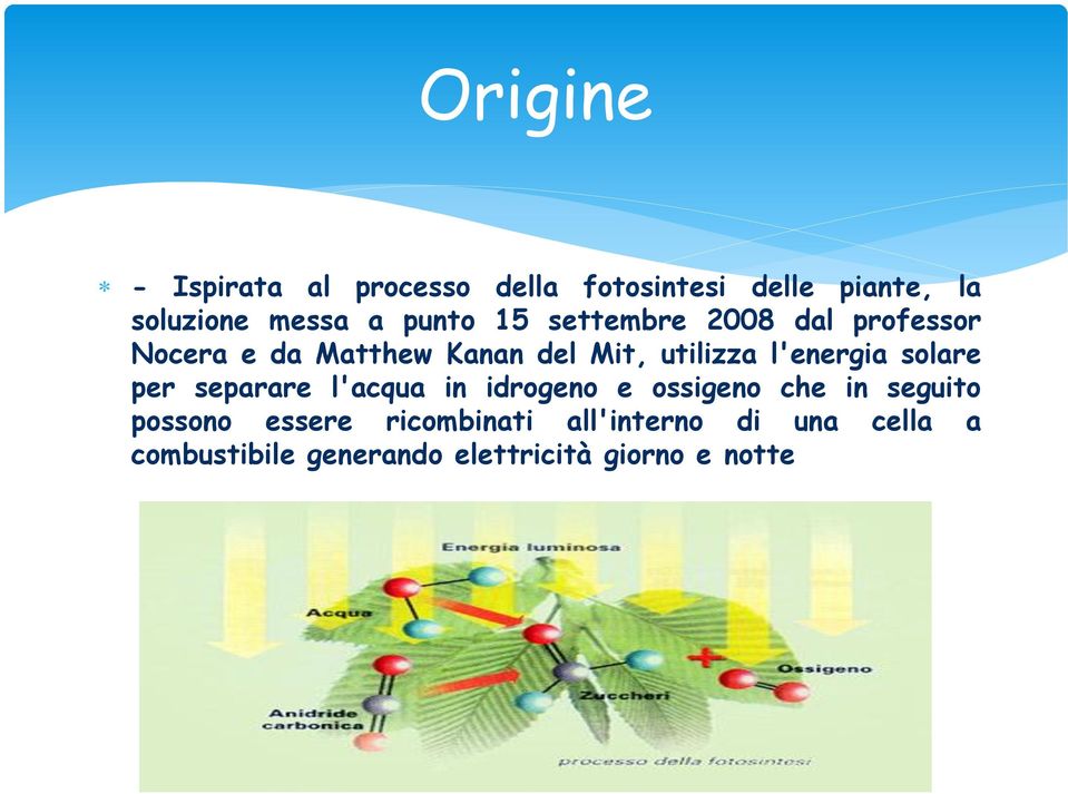 l'energia solare per separare l'acqua in idrogeno e ossigeno che in seguito possono