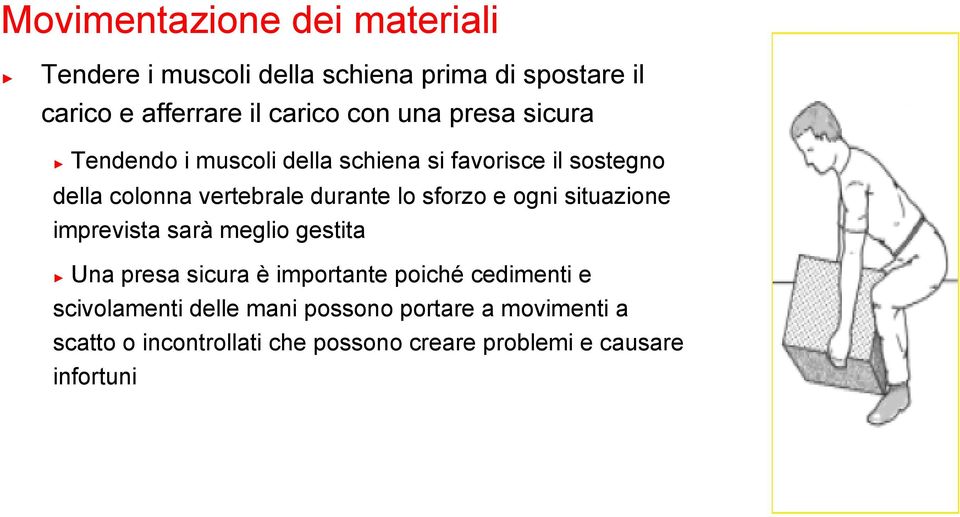 lo sforzo e ogni situazione imprevista sarà meglio gestita Una presa sicura è importante poiché cedimenti e