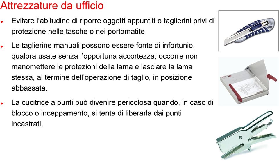 manomettere le protezioni della lama e lasciare la lama stessa, al termine dell operazione di taglio, in posizione abbassata.