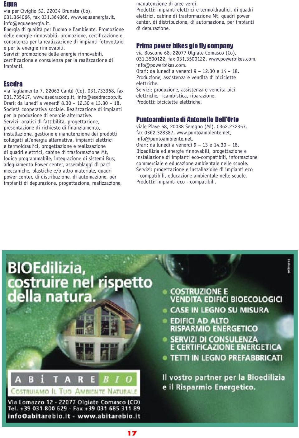 Servizi: promozione delle energie rinnovabili, certificazione e consulenza per la realizzazione di impianti. Esedra via Tagliamento 7, 22063 Cantù (Co), 031.733368, fax 031.735417, www.esedracoop.