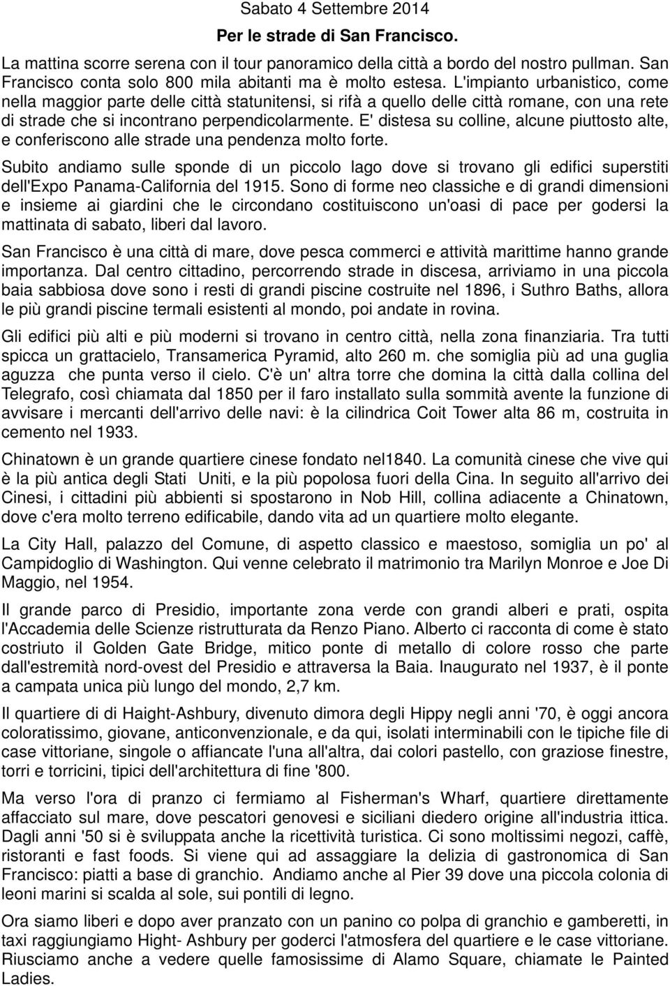 L'impianto urbanistico, come nella maggior parte delle città statunitensi, si rifà a quello delle città romane, con una rete di strade che si incontrano perpendicolarmente.