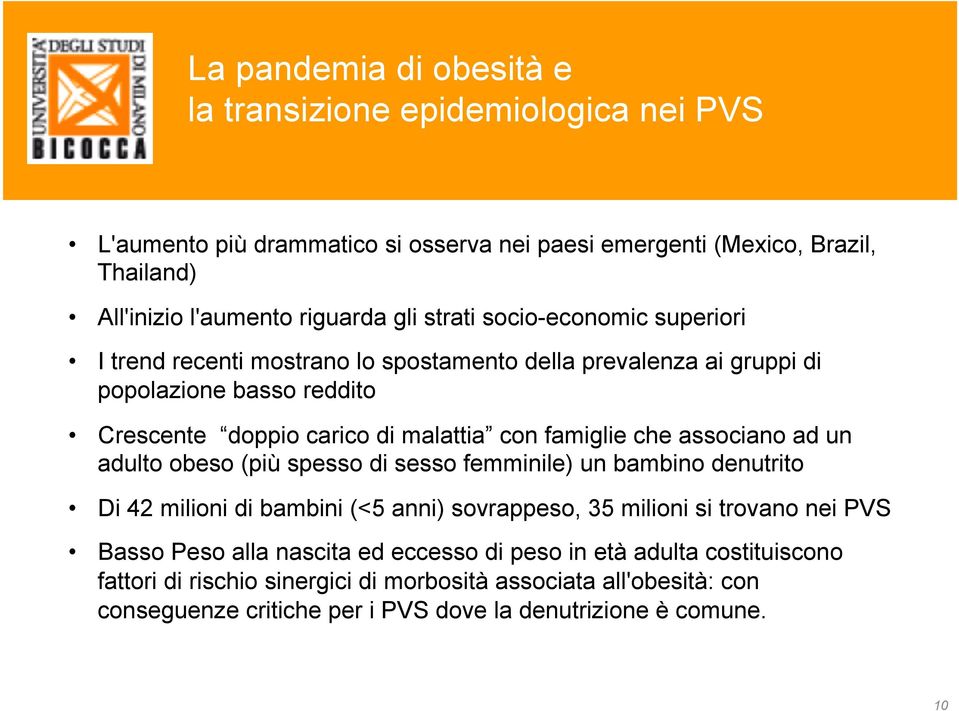 associano ad un adulto obeso (più spesso di sesso femminile) un bambino denutrito Di 42 milioni di bambini (<5 anni) sovrappeso, 35 milioni si trovano nei PVS Basso Peso alla