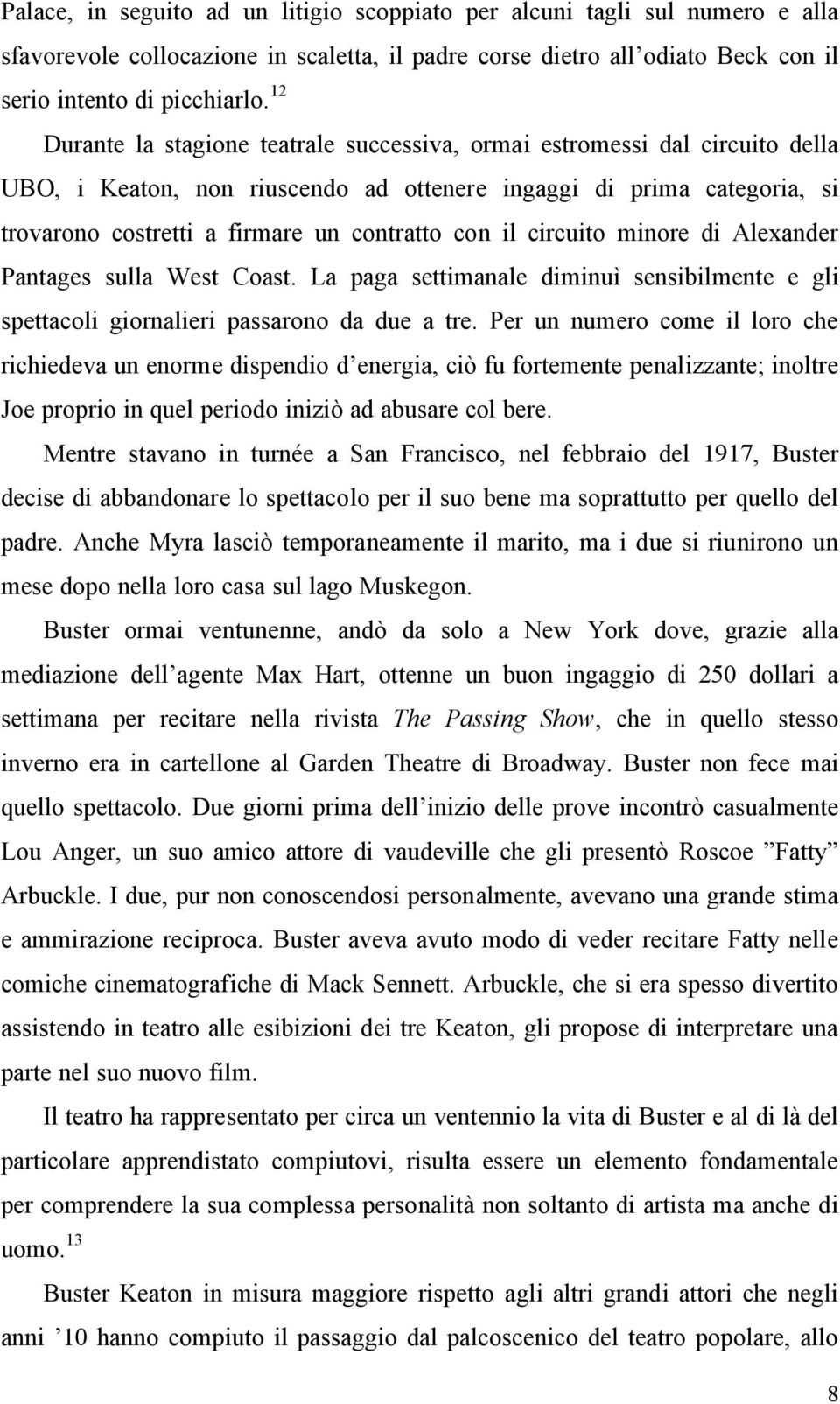 il circuito minore di Alexander Pantages sulla West Coast. La paga settimanale diminuì sensibilmente e gli spettacoli giornalieri passarono da due a tre.