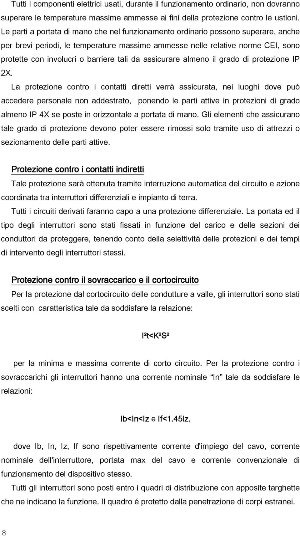 tali da assicurare almeno il grado di protezione IP 2X.