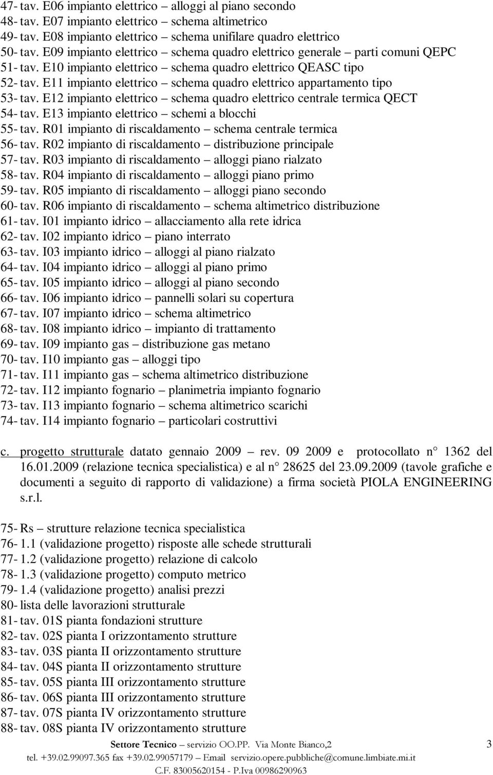 E11 impianto elettrico schema quadro elettrico appartamento tipo 53- tav. E12 impianto elettrico schema quadro elettrico centrale termica QECT 54- tav. E13 impianto elettrico schemi a blocchi 55- tav.