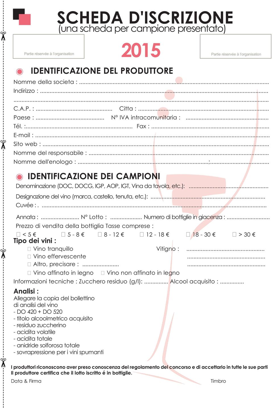 .. s IDENTIFICAZIONE DEI CAMPIONI Denominazione (DOC, DOCG, IGP, AOP, IGT, Vina da tavola, etc.):... Designazione del vino (marca, castello, tenuta, etc.):... Cuvée :.... Annata :... N Lotto :.