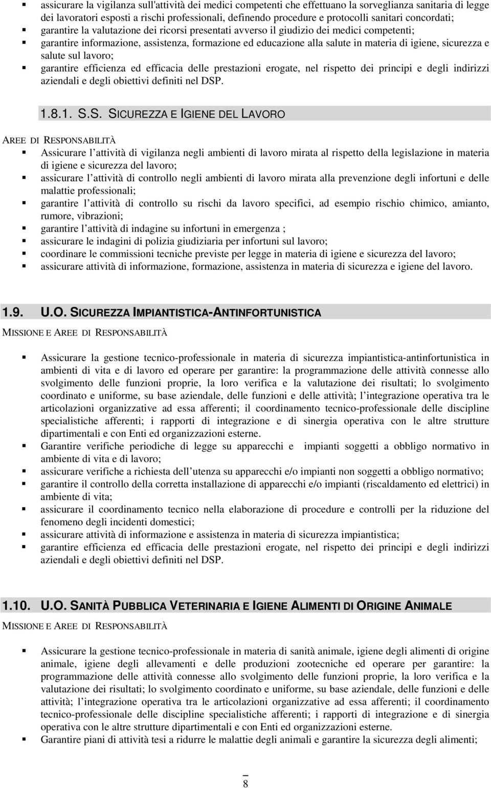 sicurezza e salute sul lavoro; garantire efficienza ed efficacia delle prestazioni erogate, nel rispetto dei principi e degli indirizzi aziendali e degli obiettivi definiti nel DSP