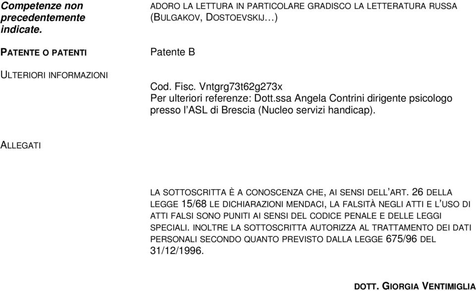Vntgrg73t62g273x Per ulteriori referenze: Dott.ssa Angela Contrini dirigente psicologo presso l ASL di Brescia (Nucleo servizi handicap).