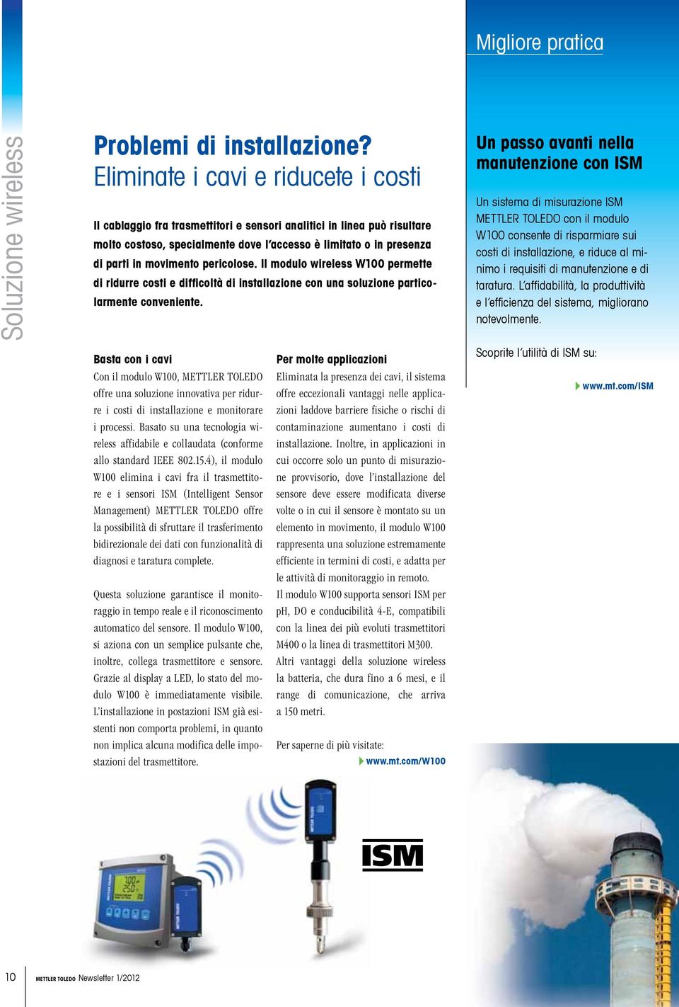 pericolose. Il modulo wireless W100 permette di ridurre costi e difficoltà di installazione con una soluzione particolarmente conveniente.