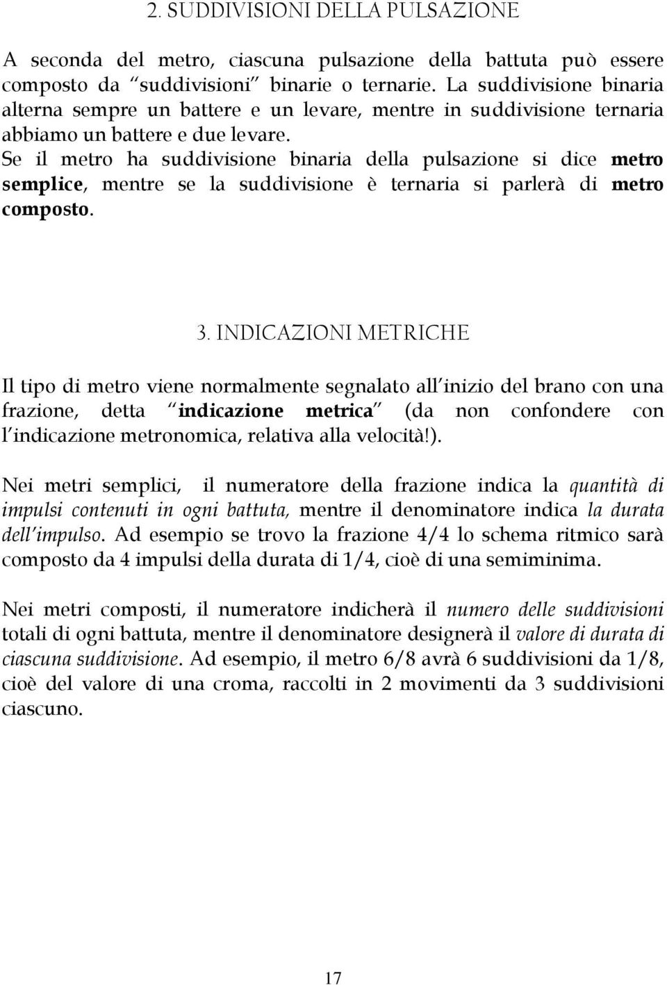 Se il metro ha suddivisione binaria della pulsazione si dice metro semplice, mentre se la suddivisione è ternaria si parlerà di metro composto. 3.