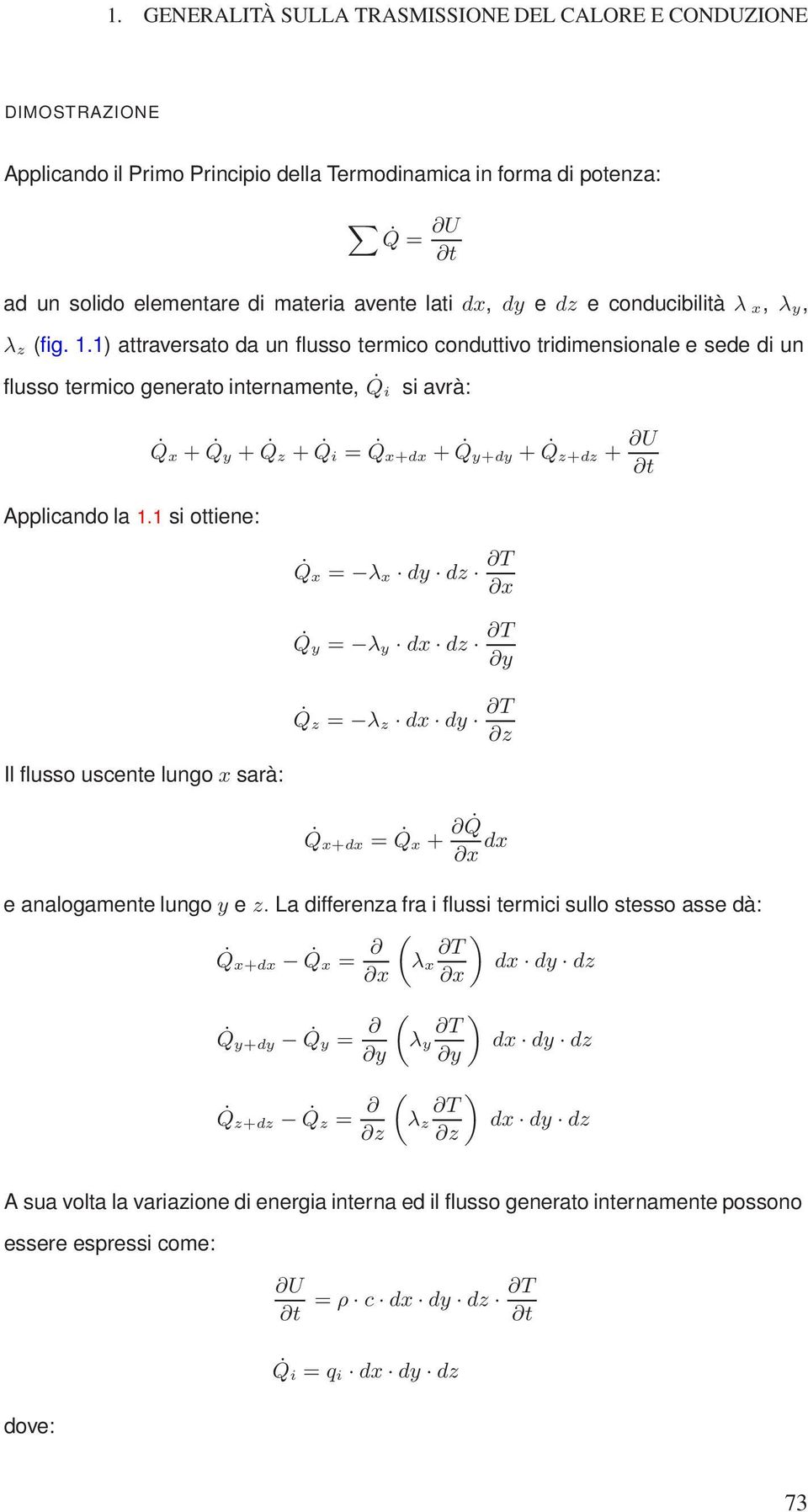 1 si ottiene: Il flusso uscente lungo x sarà: Q x + Q y + Q z + Q i = Q x+dx + Q y+dy + Q z+dz + U t Q x = λ x dy dz T x Q y = λ y dx dz T y Q z = λ z dx dy T z Q x+dx = Q x + Q x dx e analogamente