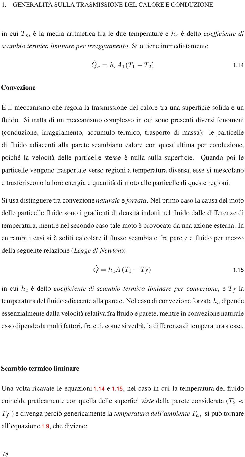 Si tratta di un meccanismo complesso in cui sono presenti diversi fenomeni (conduzione, irraggiamento, accumulo termico, trasporto di massa): le particelle di fluido adiacenti alla parete scambiano