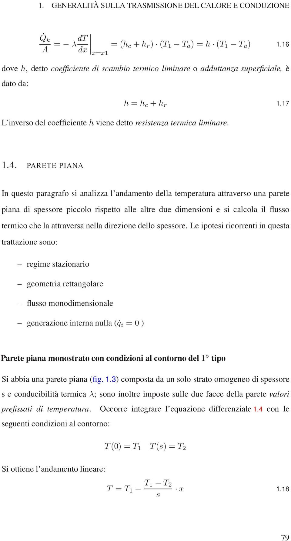 PARETE PIANA In questo paragrafo si analizza l andamentodella temperatura attraverso una parete piana di spessore piccolo rispetto alle altre due dimensioni e si calcola il flusso termico che la