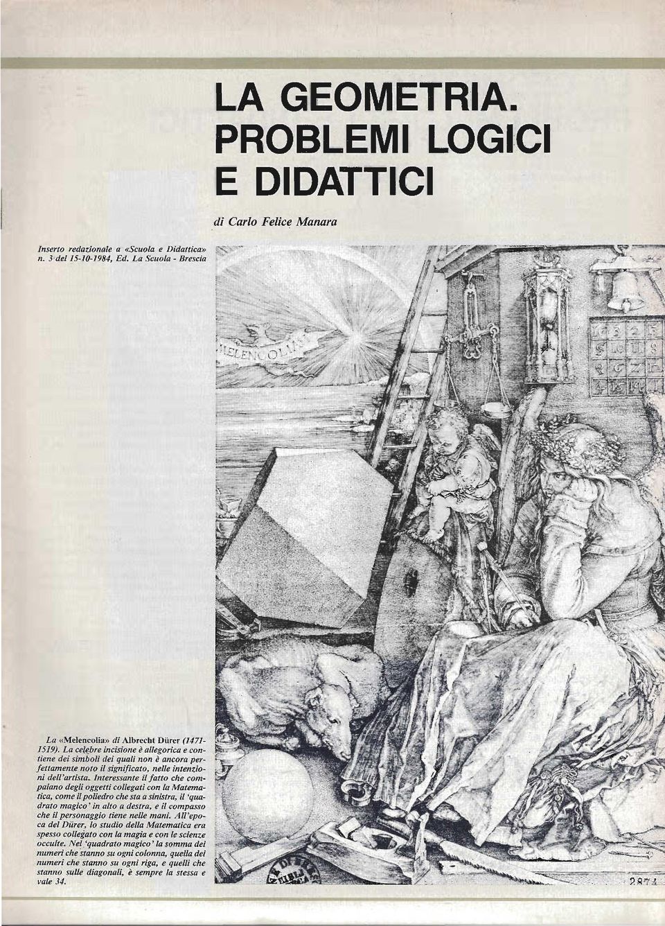 La ce~bre incisione è allegorica e contiene dei simboli dei quali non è ancora perfettamente noto il significato, nelle intenzioni dell'artista.