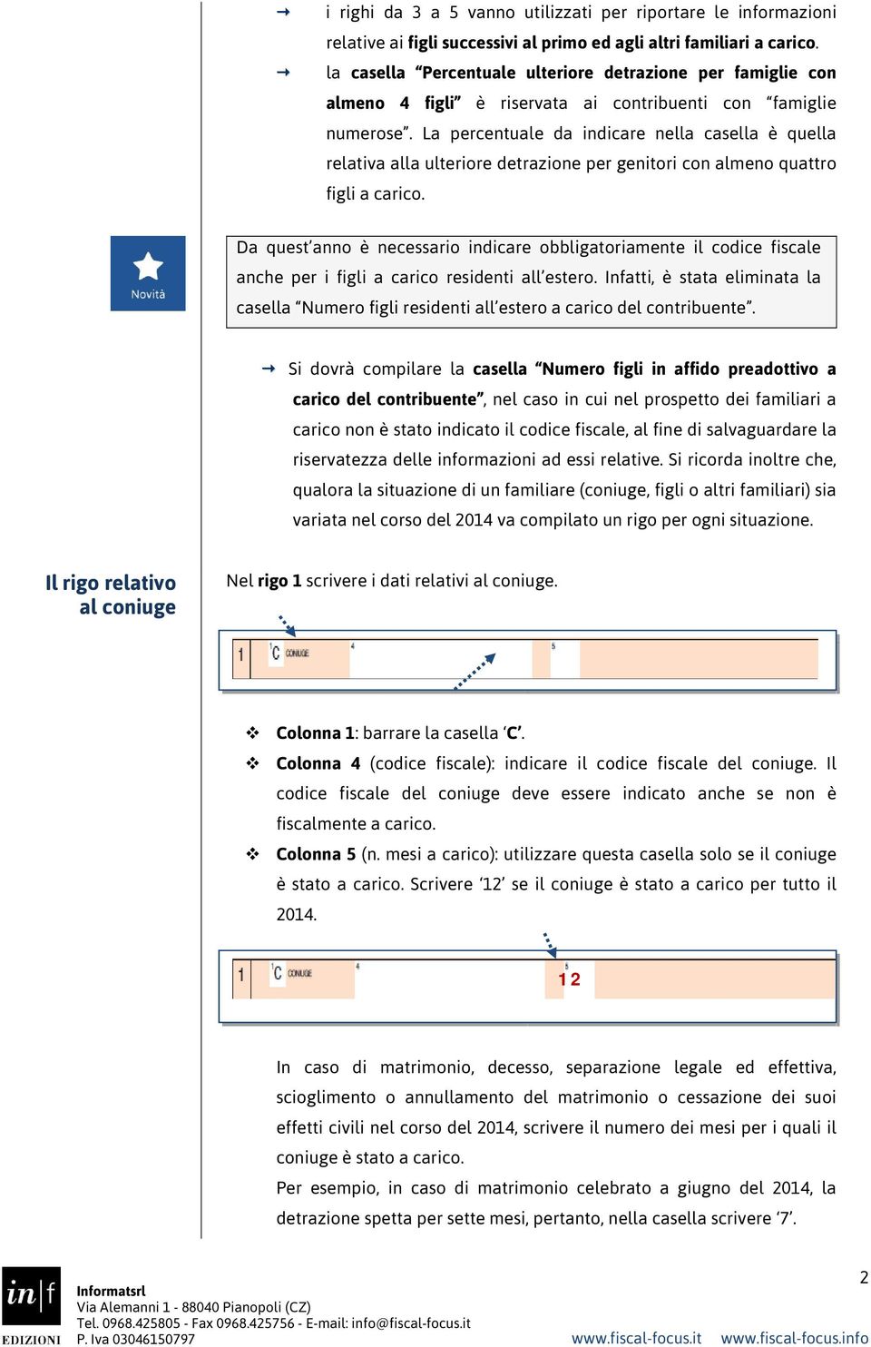 La percentuale da indicare nella casella è quella relativa alla ulteriore detrazione per genitori con almeno quattro figli a carico.