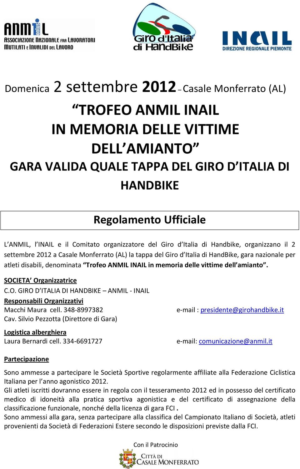 denominata Trofeo ANMIL INAIL in memoria delle vittime dell amianto. SOCIETA Organizzatrice C.O. GIRO D ITALIA DI HANDBIKE ANMIL - INAIL Responsabili Organizzativi Macchi Maura cell. 348-8997382 Cav.