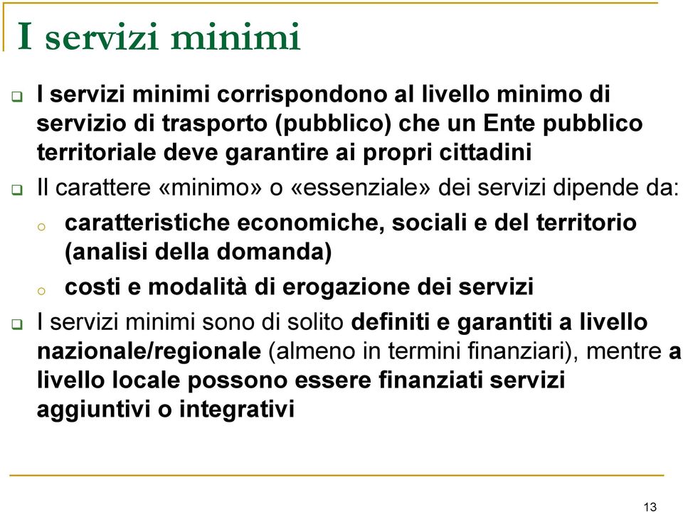 del territorio (analisi della domanda) costi e modalità di erogazione dei servizi I servizi minimi sono di solito definiti e garantiti a