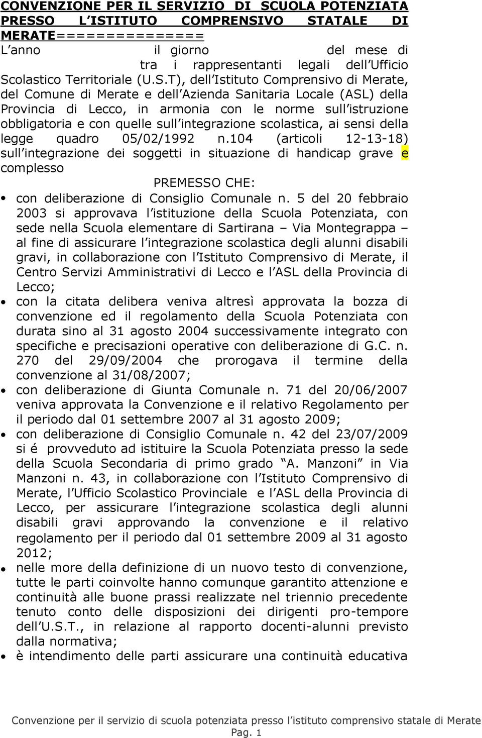 T), dell Istituto Comprensivo di Merate, del Comune di Merate e dell Azienda Sanitaria Locale (ASL) della Provincia di Lecco, in armonia con le norme sull istruzione obbligatoria e con quelle sull