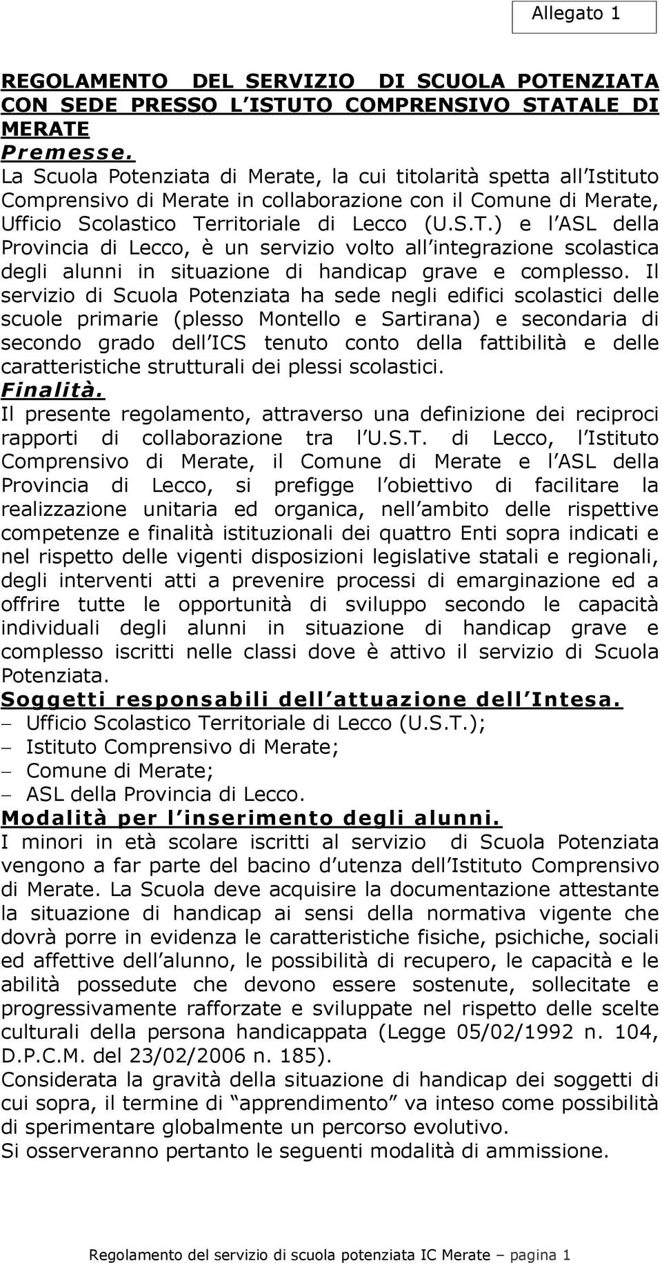 rritoriale di Lecco (U.S.T.) e l ASL della Provincia di Lecco, è un servizio volto all integrazione scolastica degli alunni in situazione di handicap grave e complesso.