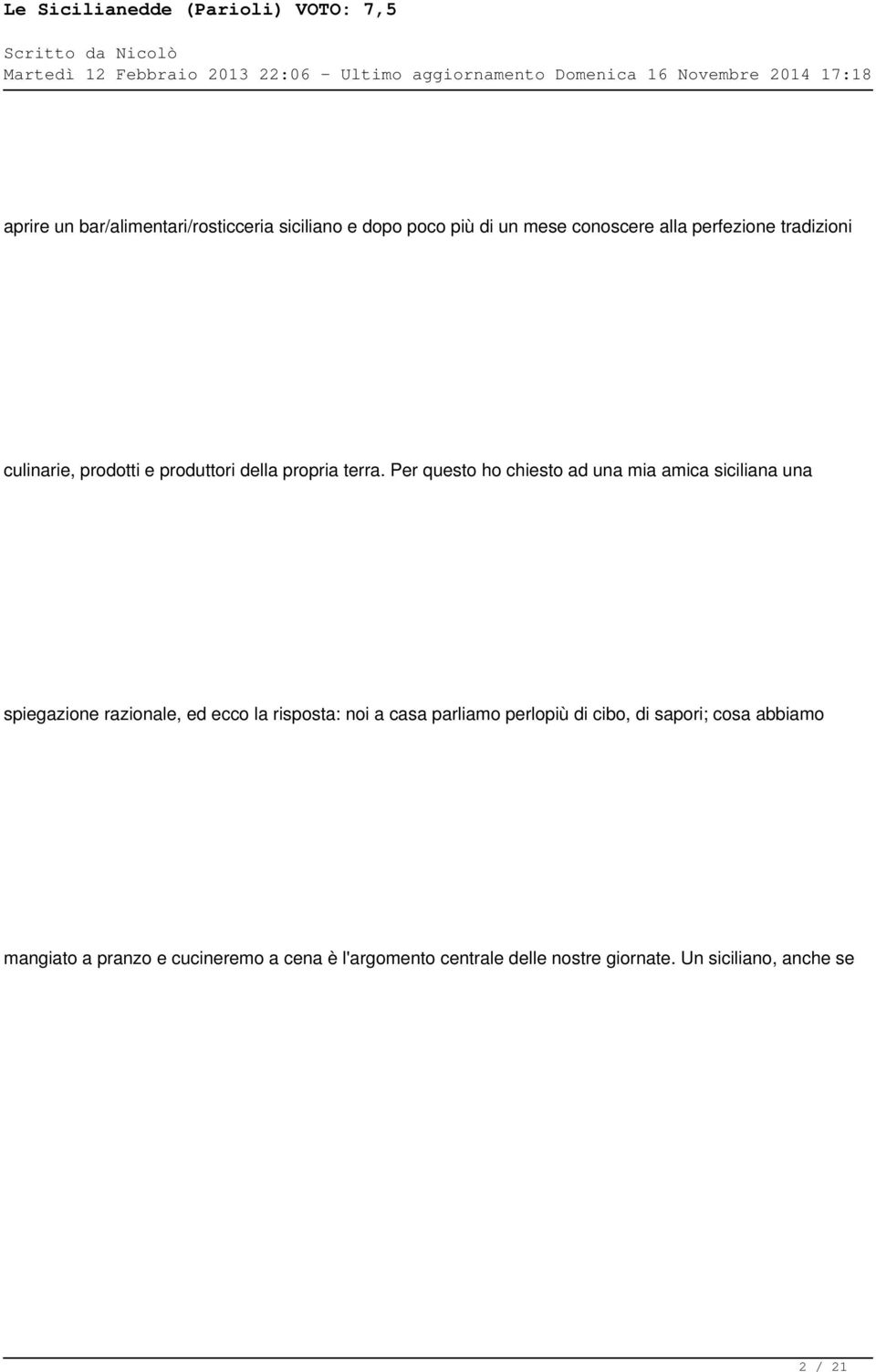 Per questo ho chiesto ad una mia amica siciliana una spiegazione razionale, ed ecco la risposta: noi a casa