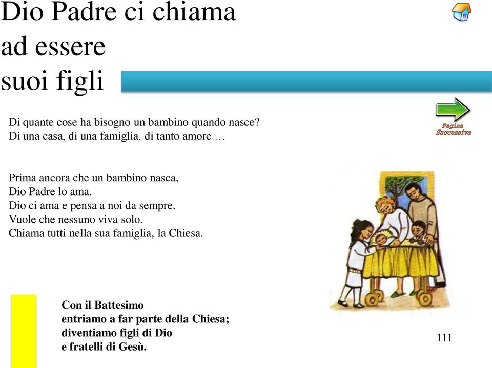 Dio ci ama e pensa a noi da sempre. Vuole che nessuno viva solo.