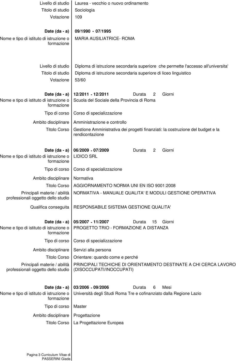 Provincia di Roma Amministrazione e controllo Gestione Amministrativa dei progetti finanziati: la costruzione del budget e la rendicontazione 06/2009-07/2009 LIDICO SRL Durata 2 Giorni Normativa