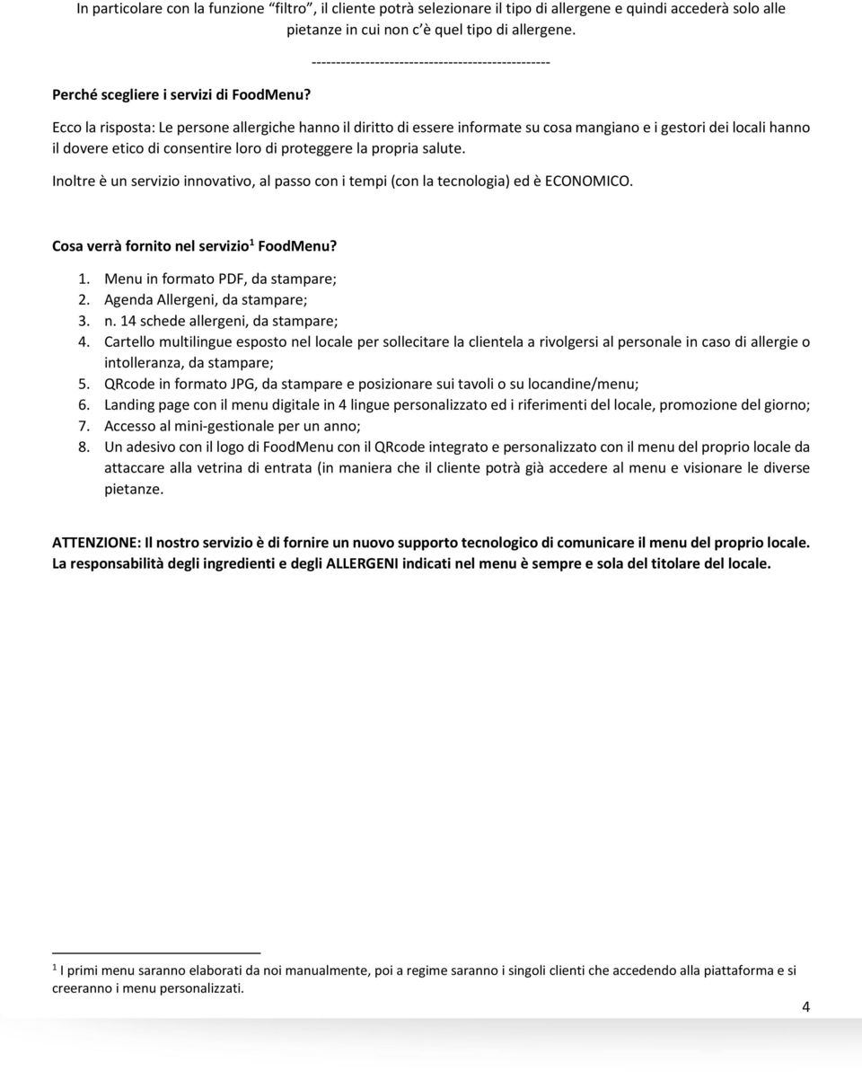 ------------------------------------------------- Ecco la risposta: Le persone allergiche hanno il diritto di essere informate su cosa mangiano e i gestori dei locali hanno il dovere etico di