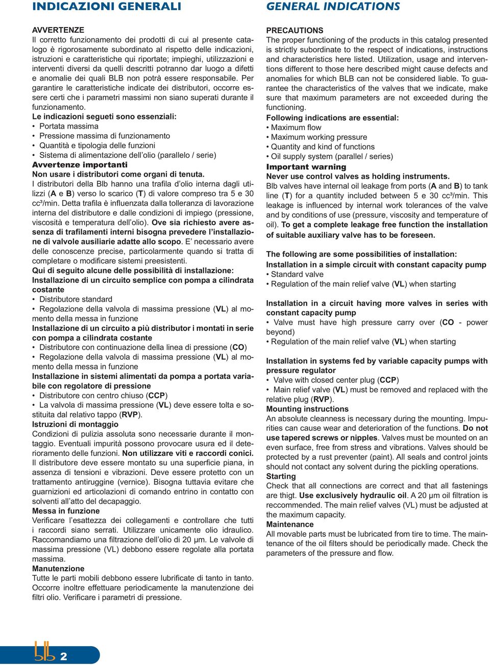 er garantire le caratteristiche indicate dei distributori, occorre essere certi che i parametri massimi non siano superati durante il funzionamento.