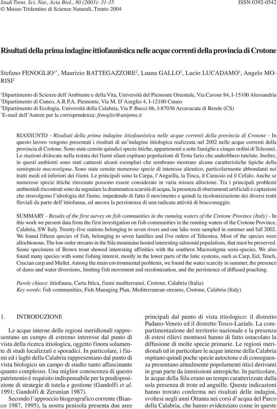 Crotone Stefano FENOGLIO 1*, Maurizio BATTEGAZZORE 2, Luana GALLO 3, Lucio LUCADAMO 3, Angelo MO- RISI 2 1 Dipartimento di Scienze dell Ambiente e della Vita, Università del Piemonte Orientale, Via