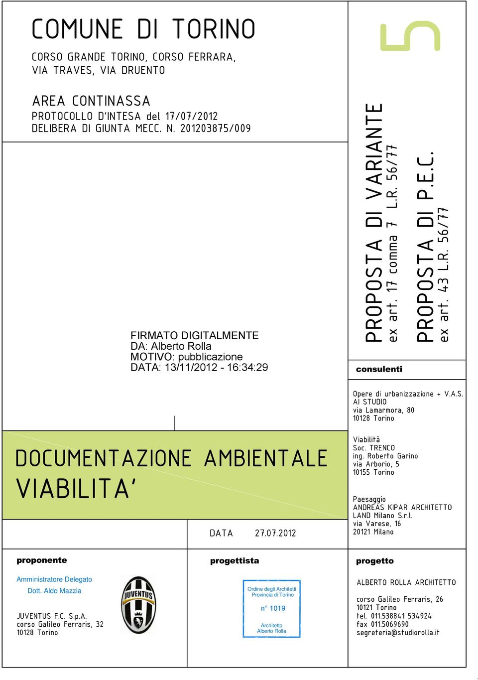 2012 Viabilità Soc. TRENCO ing. Roberto Garino via Arborio, 5 10155 Torino Paesaggio ANDREAS KIPAR ARCHITETTO LAND Milano S.r.l. via Varese, 16 20121 Milano Amministratore Delegato Dott.