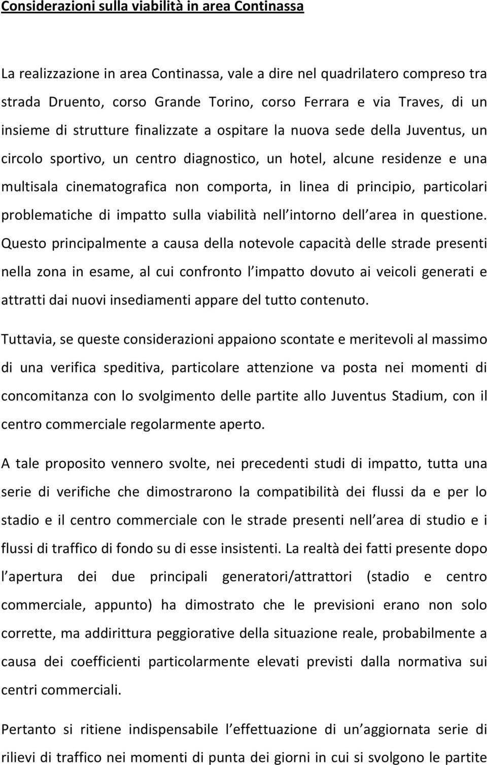 di principio, particolari problematiche di impatto sulla viabilità nell intorno dell area in questione.