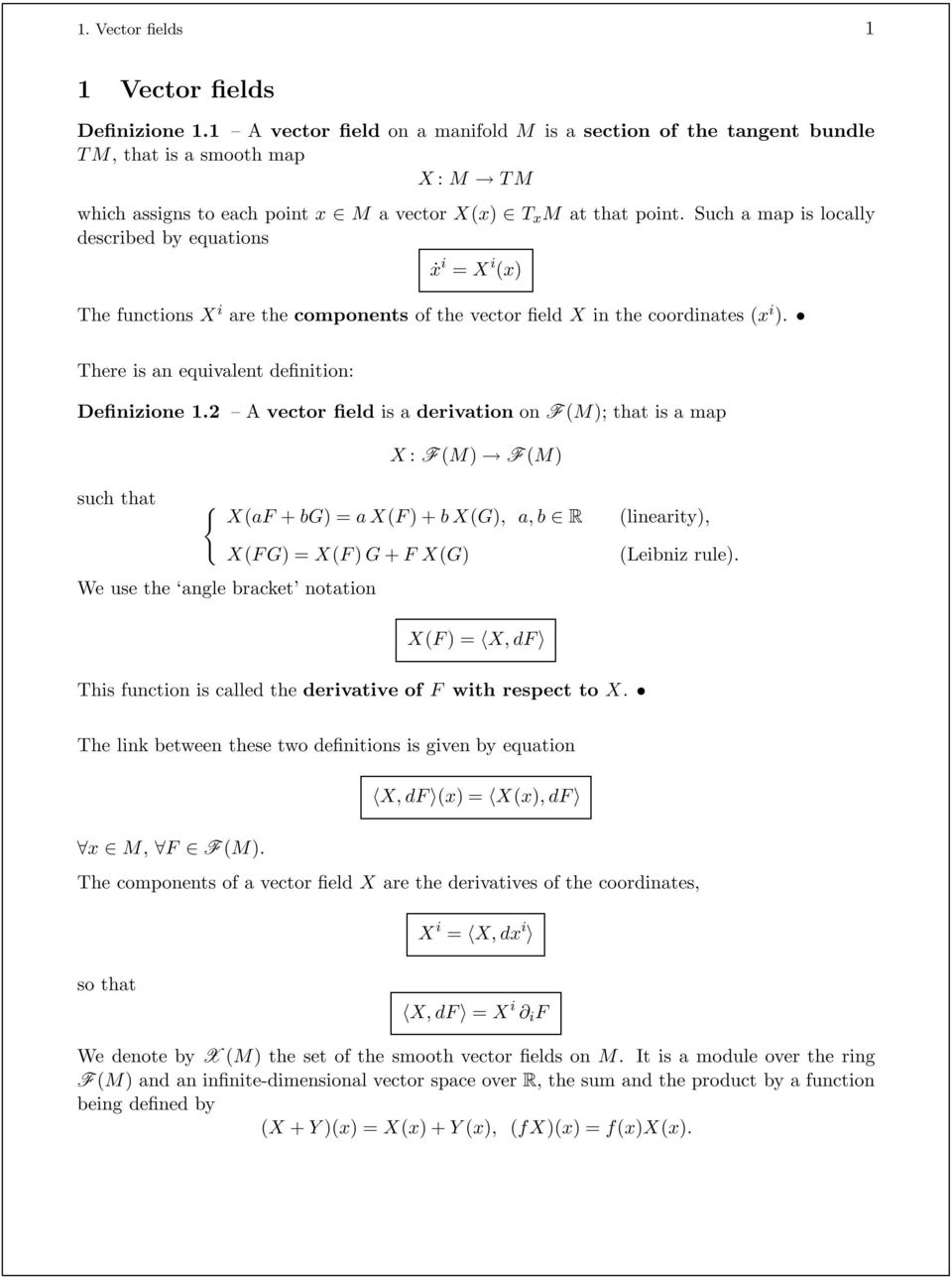 Such a map is locally described by equations ẋ i = X i (x) The functions X i are the components of the vector field X in the coordinates (x i ). There is an equivalent definition: Definizione 1.