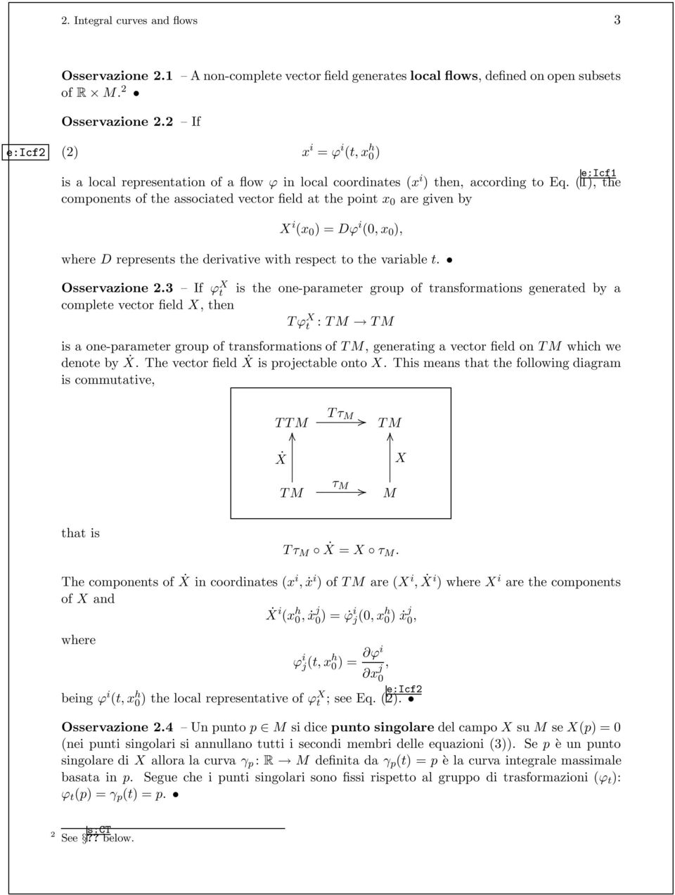 ( e:icf1 1), the components of the associated vector field at the point x 0 are given by X i (x 0 ) = Dϕ i (0, x 0 ), where D represents the derivative with respect to the variable t. Osservazione 2.