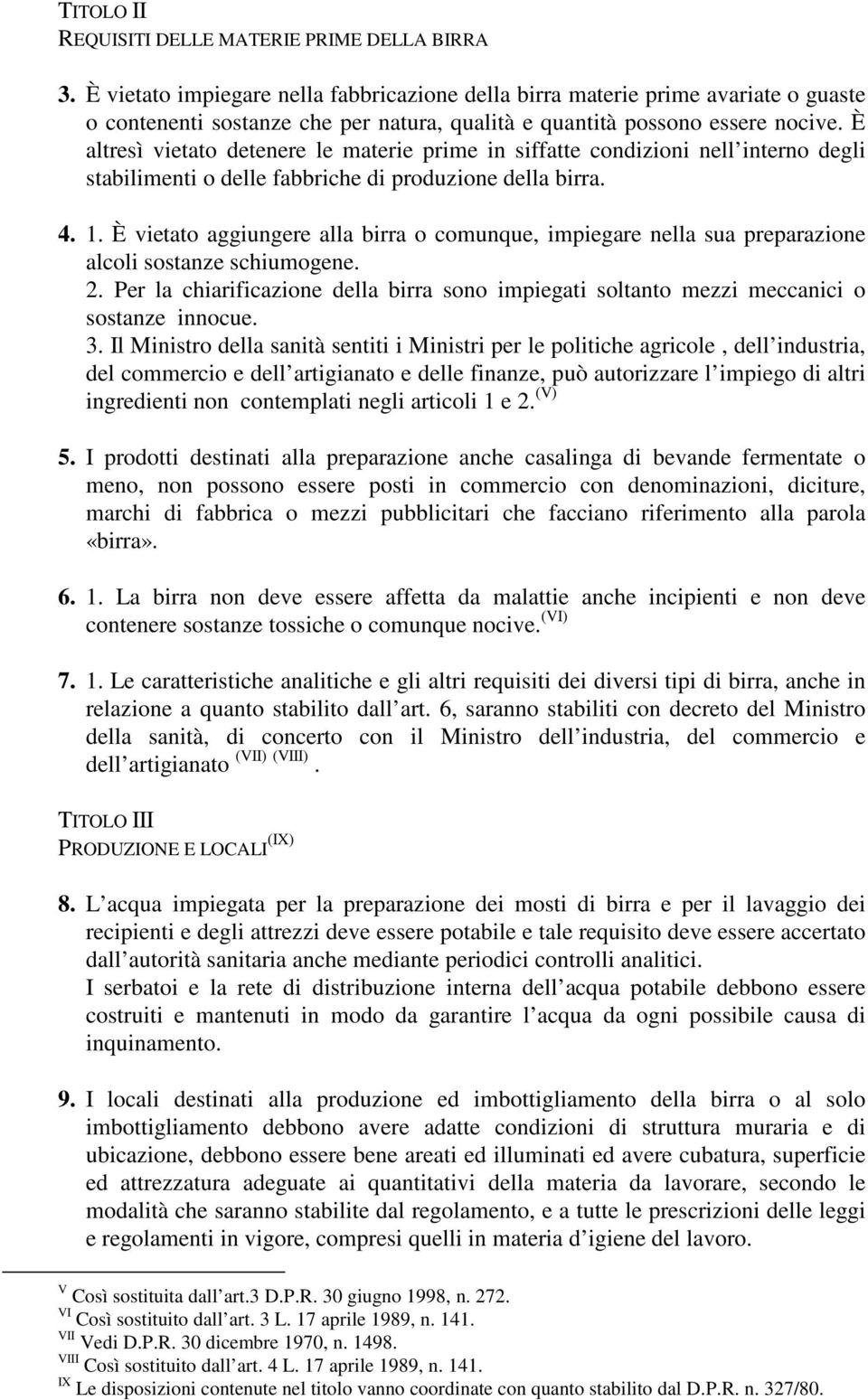 È altresì vietato detenere le materie prime in siffatte condizioni nell interno degli stabilimenti o delle fabbriche di produzione della birra. 4. 1.