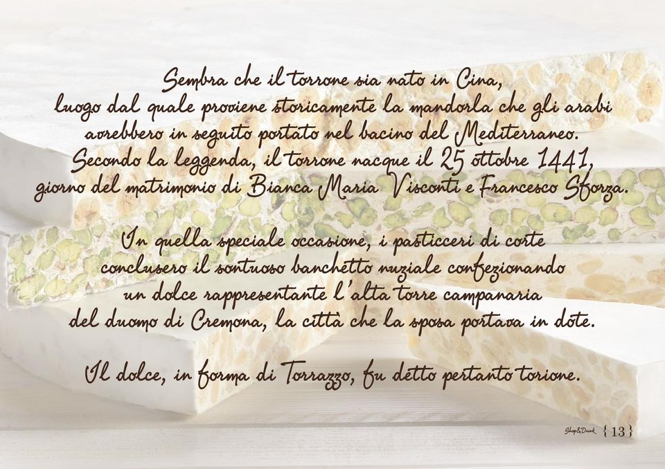 Secondo la leggenda, il torrone nacque il 25 ottobre 1441, giorno del matrimonio di Bianca Maria Visconti e Francesco Sforza.