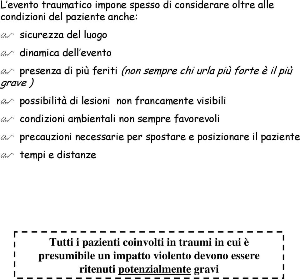 visibili condizioni ambientali non sempre favorevoli precauzioni necessarie per spostare e posizionare il paziente tempi e