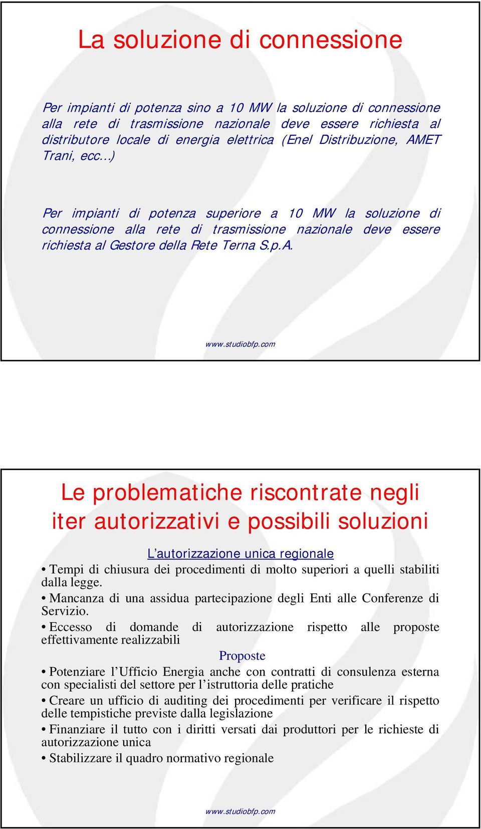 ET Trani, ecc ) Per impianti di potenza superiore a 10 MW la soluzione di connessione alla rete di trasmissione nazionale deve essere richiesta al Gestore della Rete Terna S.p.A.