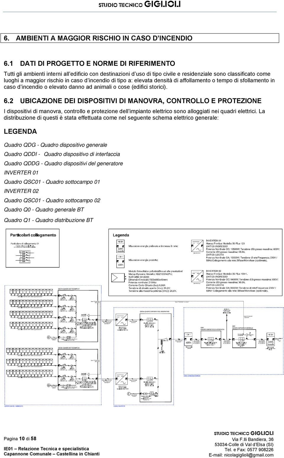 incendio di tipo a: elevata densità di affollamento o tempo di sfollamento in caso d incendio o elevato danno ad animali o cose (edifici storici). 6.