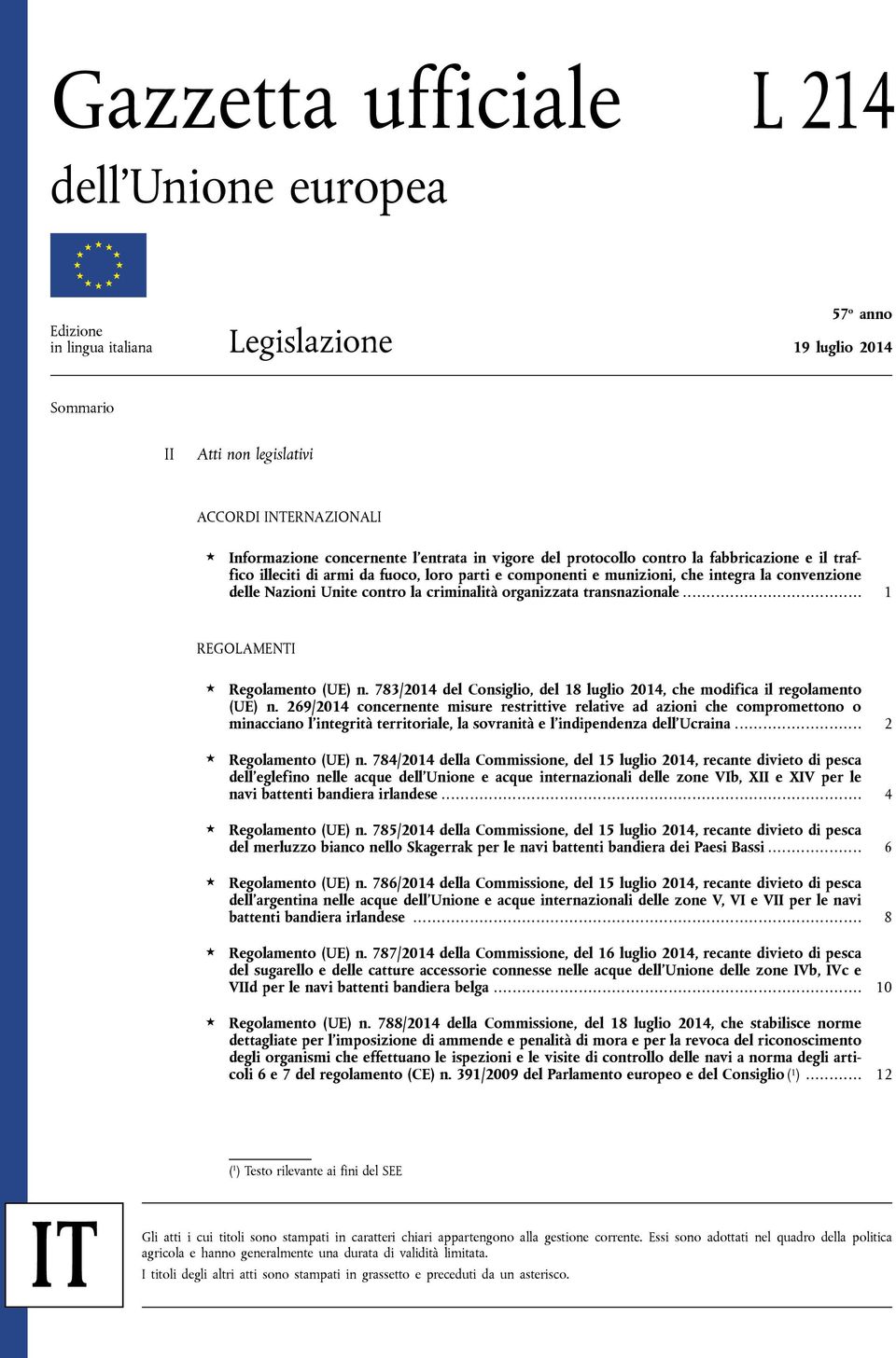 criminalità organizzata transnazionale... 1 REGOLAMENTI Regolamento (UE) n. 783/2014 del Consiglio, del 18 luglio 2014, che modifica il regolamento (UE) n.