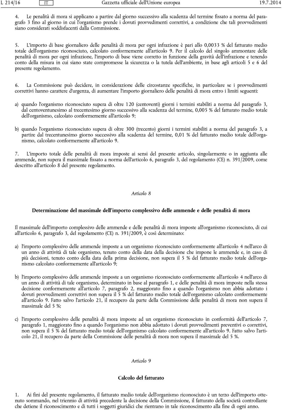 a condizione che tali provvedimenti siano considerati soddisfacenti dalla Commissione. 5.